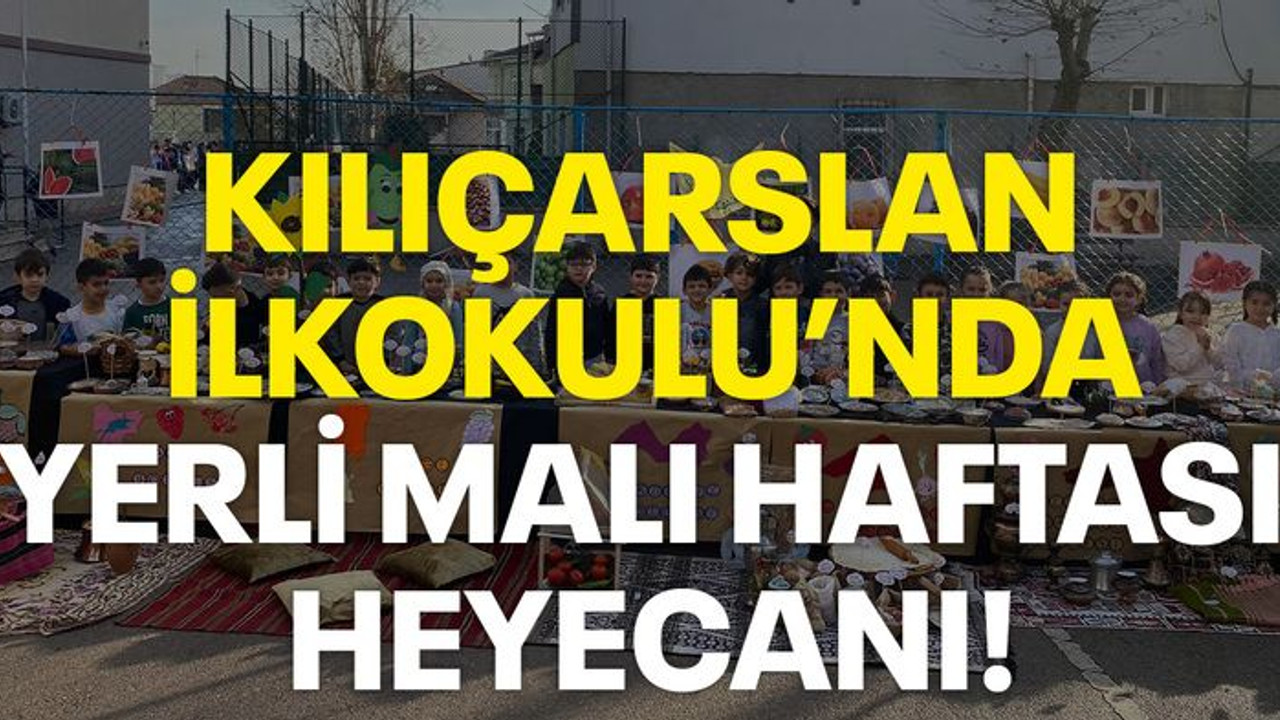 Kılıçarslan İlkokulu'nda Yerli Malı Haftası heyecanı!